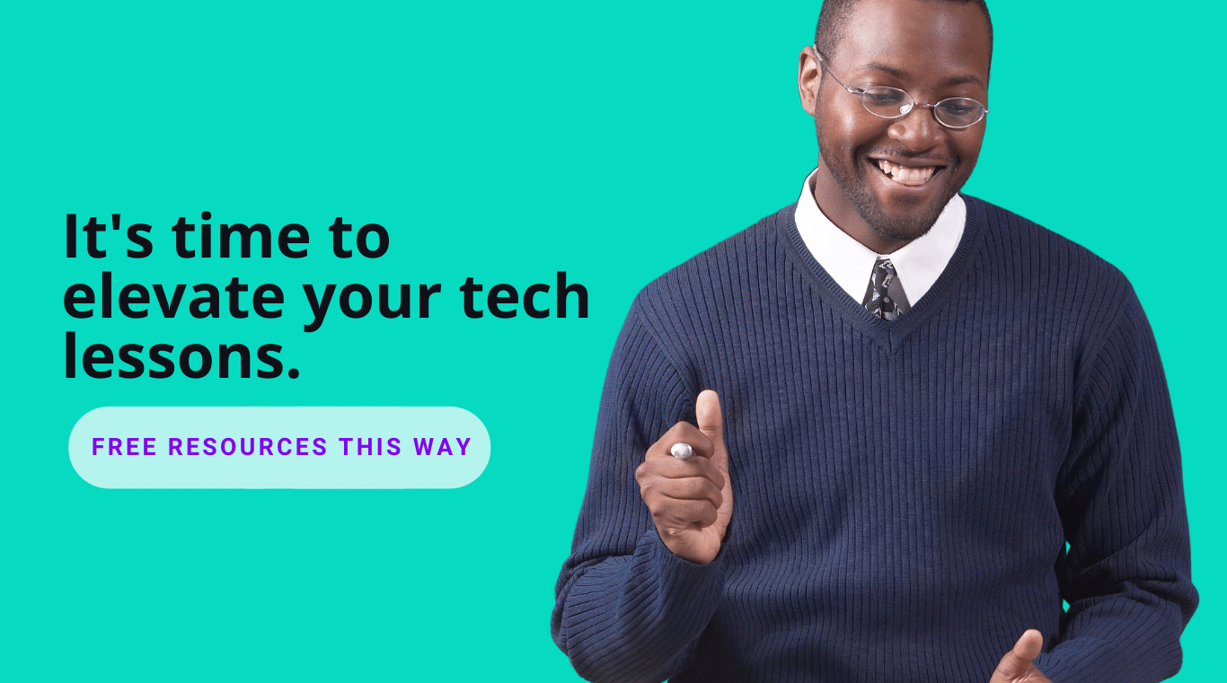 It's time to elevate your tech lessons. Free resources this way
